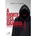 Ler A morte usa gravata : Um Réquiem para aqueles do escritório, do autor Bryan A. Copolla Ler A morte usa gravata : Um Réquiem para aqueles do escritório, do autor Bryan A. Copolla