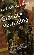 Ler Gravata vermelha: dramaturgia - quando Antônio Conselheiro encontra Santa Dica de Goiás (ThM-Theater Movement Livro 4), do autor Antônio Carlos dos Santos