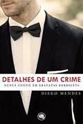 Ler Detalhes de um crime: Nunca confie em gravatas-borboleta, do autor Diego Mendes