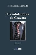 Ler Os Aduladores da Gravata, do autor José Leon Machado Ler Os Aduladores da Gravata, do autor José Leon Machado