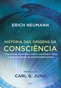 Ler História das Origens da Consciência: uma Jornada Arquetípica, Mítica e Psicológica Sobre o Desenvolvimento da Personalidade Humana, do autor Erich Neuman
