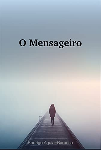 Ler O MENSAGEIRO, do autor Rodrigo Aguiar Barbosa