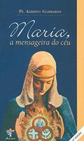 Ler Maria. A Mensageira do Céu, do autor Alberto Gambarini