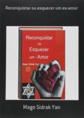 Ler Reconquistar ou Esquecer Um Ex-Amor, do autor Mago Sidrak Yan