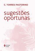 Ler Sugestões oportunas: Guia para a sabedoria, do autor C. Torres Pastorino