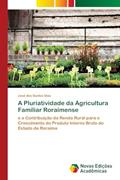 Ler A Pluriatividade da Agricultura Familiar Roraimense: e a Contribuição da Renda Rural para o Crescimento do Produto Interno Bruto do Estado de Roraima, do autor José dos Santos Dias