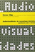 Ler Audiovisualidades do voyeurismo televisivo: Apontamentos sobre a televisão, do autor Suzana Kilpp