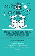 Ler MANEIRAS E VANTAGENS PARA A INDÚSTRIA DESENVOLVER O GERENCIAMENTO DE CATEGORIAS PARA O PEQUENO VAREJO, do autor PROF.(M.e) RONILDO VAZ Ler MANEIRAS E VANTAGENS PARA A INDÚSTRIA DESENVOLVER O GERENCIAMENTO DE CATEGORIAS PARA O PEQUENO VAREJO, do autor PROF.(M.e) RONILDO VAZ