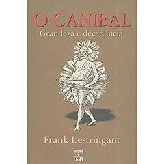 O Canibal: Grandeza e Decadência, do autor Frank Lestringant