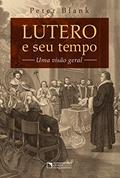 Ler Lutero e seu tempo, do autor Peter Blank