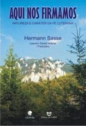 Ler Aqui nos firmamos: natureza e carater da fé luterana, do autor Herman Sasse