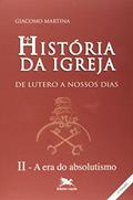 Ler História da Igreja de Lutero a nossos dias - Vol. II: Volume II: A era do absolutismo: 2, do autor Giacomo Martina