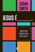 Ler Jesus é____. Como você completaria essa frase?, do autor Judah Smith