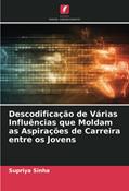 Ler Descodificação de Várias Influências que Moldam as Aspirações de Carreira entre os Jovens, do autor Supriya Sinha Ler Descodificação de Várias Influências que Moldam as Aspirações de Carreira entre os Jovens, do autor Supriya Sinha
