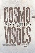Ler Cosmovisões em conflito: Escolhendo o cristianismo em um mundo de ideias, do autor Ronald H. Nash