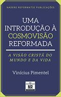 Ler Uma Introdução à Cosmovisão Reformada: A visão cristã do mundo e da vida, do autor Vinícius Pimentel
