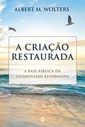Ler A criação restaurada: A base bíblica da cosmovisão reformada, do autor Albert M. Wolters Ler A criação restaurada: A base bíblica da cosmovisão reformada, do autor Albert M. Wolters