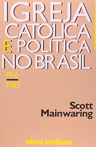 Ler Igreja Católica e Política no Brasil. 1916-1985, do autor Scott Mainwaring
