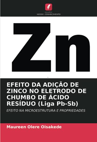 Ler EFEITO DA ADIÇÃO DE ZINCO NO ELETRODO DE CHUMBO DE ÁCIDO RESÍDUO (Liga Pb-Sb): EFEITO NA MICROESTRUTURA E PROPRIEDADES, do autor Maureen Olere Oisakede