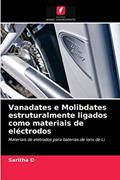 Ler Vanadates e Molibdates estruturalmente ligados como materiais de eléctrodos: Materiais de eletrodos para baterias de íons de Li, do autor Saritha D