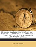 Ler Historia Das Perseguicoes Politicas E Religiosas Occorridas Em Hespanha E Portugal Desde a Edade Media Ate Aos Nossos Dias ......, do autor Fernando Garrido
