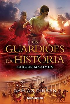 Circus Maximus (Os guardiões da História Livro 2), do autor Damian Dibben