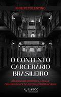 Ler O contexto carcerário brasileiro: Abordagem histórica, legal e criminológica do sistema penitenciário, do autor Philipe Anatole Gonçalves Tolentino