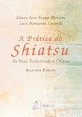 Ler A Prática do Shiatsu - Na Visão Tradicional Chinesa, do autor Luiz Bernardo Leonelli; Ednea Iara Souza Martins