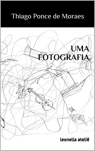 Ler UMA FOTOGRAFIA: leonella ateliê, do autor Thiago Ponce de Moraes Ler UMA FOTOGRAFIA: leonella ateliê, do autor Thiago Ponce de Moraes