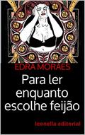 Ler Para ler enquanto escolhe feijão: leonella ateliê, do autor Edra Moraes