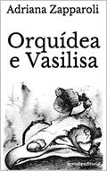 Ler Orquídea e Vasilisa: leonella ateliê, do autor Adriana Zapparoli