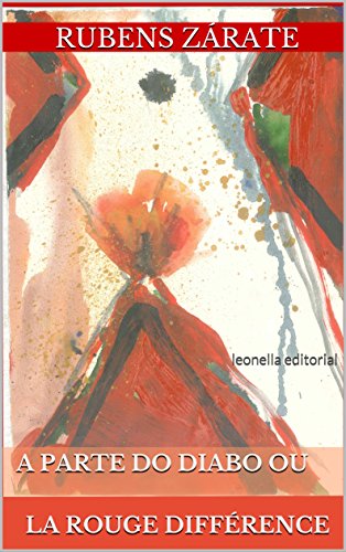 Ler A parte do diabo ou la rouge différence: leonella ateliê, do autor Rubens Zárate Ler A parte do diabo ou la rouge différence: leonella ateliê, do autor Rubens Zárate
