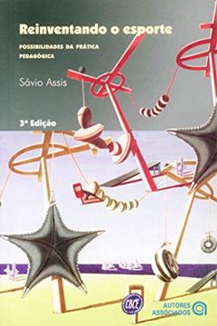 Reinventando o Esporte: Possibilidades da Prática Pedagógica, do autor Sávio Assis