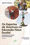 Ler Os esportes de aventura na educação física escolar: Formação e Atuação dos Professores: Volume 1, do autor Andrey Portela