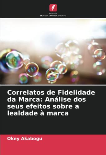 Ler Correlatos de Fidelidade da Marca: Análise dos seus efeitos sobre a lealdade à marca, do autor Okey Akabogu