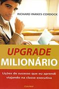 Ler Upgrade Milionário: Lições de Sucesso que eu Aprendi Viajando na Classe Executiva, do autor Richard Parkes Cordock Ler Upgrade Milionário: Lições de Sucesso que eu Aprendi Viajando na Classe Executiva, do autor Richard Parkes Cordock