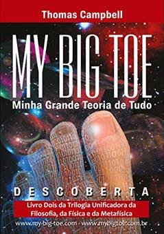 Minha Grande Teoria de Tudo: DESCOBERTA: PARTE DOIS DA TRILOGIA UNIFICADORA DA FILOSOFIA, FÍSICA E METAFÍSICA, do autor Thomas Campbell