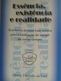 Ler ESSÊNCIA, EXISTÊNCIA E REALIDADE: Em busca de uma base teórica para a unificação do campo do conhecimento., do autor Aramy Dornelles da Luz Ler ESSÊNCIA, EXISTÊNCIA E REALIDADE: Em busca de uma base teórica para a unificação do campo do conhecimento., do autor Aramy Dornelles da Luz