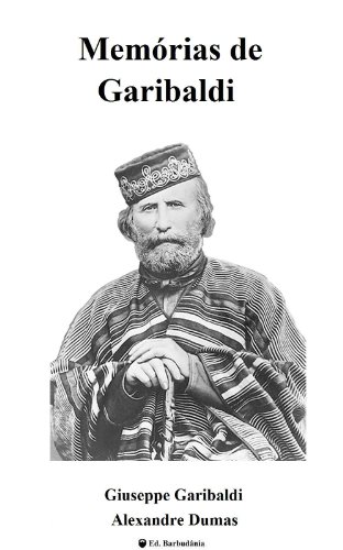 Ler Memórias de Garibaldi, do autor Giuseppe Garibaldi; Alexandre Dumas