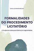 Ler Formalidades do procedimento licitatório: a função da tutela penal diante de irregularidades, do autor David Luiz Pereira Berlandi Ler Formalidades do procedimento licitatório: a função da tutela penal diante de irregularidades, do autor David Luiz Pereira Berlandi