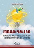 Ler Educação para a Paz: O Exemplo de Modelo Pedagógico do Método Escoteiro Enquanto Educação não Formal, do autor Ana Paula Costa Pereira Ler Educação para a Paz: O Exemplo de Modelo Pedagógico do Método Escoteiro Enquanto Educação não Formal, do autor Ana Paula Costa Pereira