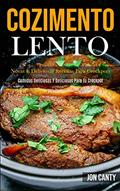 Ler Cozimento lento: Novas e deliciosas receitas para crockpots (Comidas deliciosas y deliciosas para tu crockpot), do autor Jon Canty