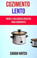 Ler Cozimento Lento: Novas E Deliciosas Receitas Para Crockpots, do autor Sarah Hatch Ler Cozimento Lento: Novas E Deliciosas Receitas Para Crockpots, do autor Sarah Hatch