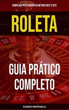 ROLETA: GUIA PRÁTICO COMPLETO, do autor Cleber Martinelli