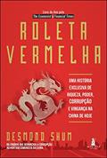 Ler Roleta vermelha: uma história exclusiva de riqueza, poder, corrupção e vingança na China de hoje, do autor Desmond Shum