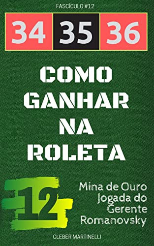 Ler 34 35 36 - Como Ganhar na Roleta: Fascículo #12, do autor Cleber Martinelli Ler 34 35 36 - Como Ganhar na Roleta: Fascículo #12, do autor Cleber Martinelli