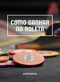 Ler Como ganhar na roleta (traduzido), do autor Anônimo Ler Como ganhar na roleta (traduzido), do autor Anônimo