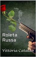 Ler Roleta Russa, do autor Vittória Cataldo Ler Roleta Russa, do autor Vittória Cataldo
