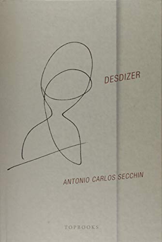 Ler Desdizer e Antes, do autor Antonio Carlos Secchin Ler Desdizer e Antes, do autor Antonio Carlos Secchin