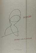 Ler Desdizer e Antes, do autor Antonio Carlos Secchin